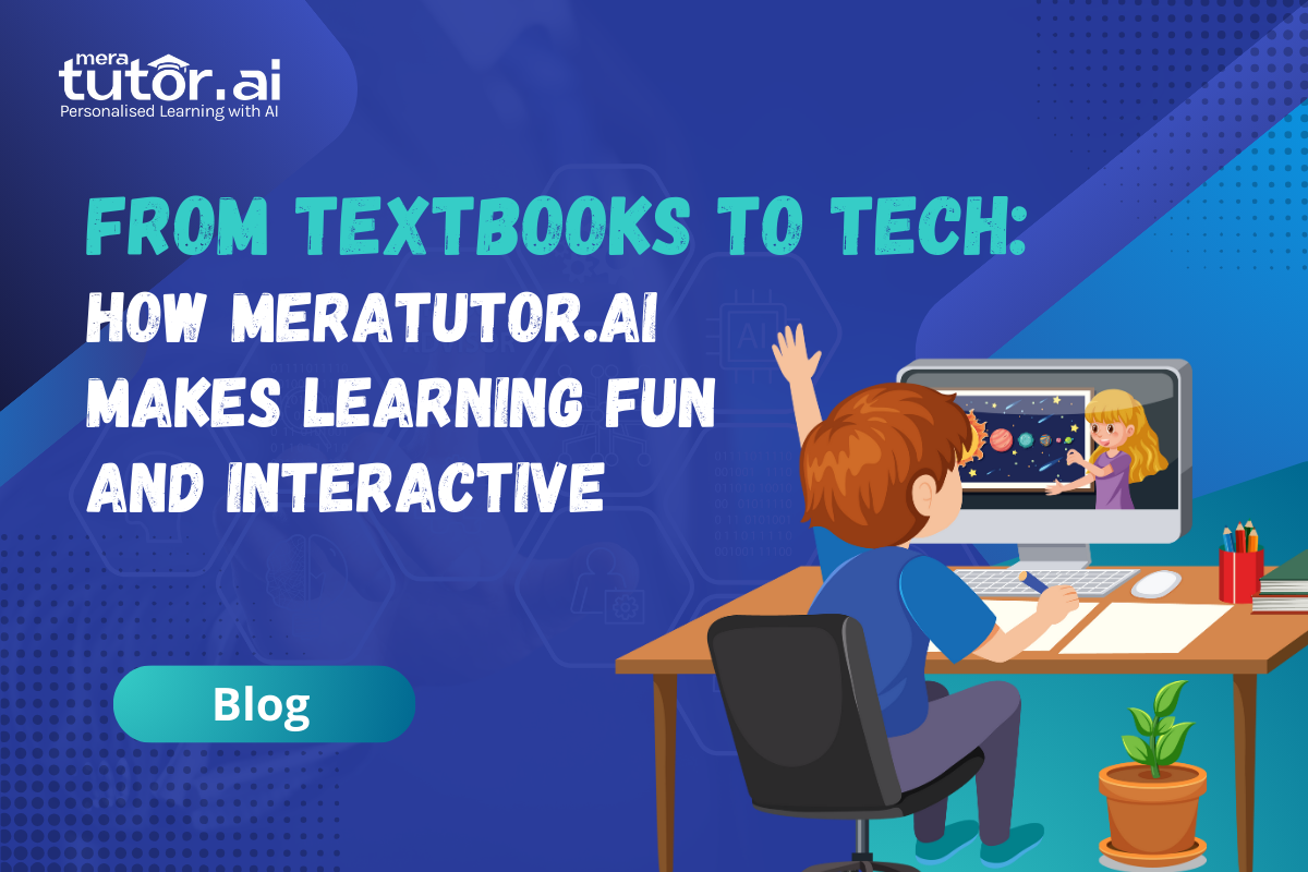 From Textbooks to Tech: How MeraTutor.AI Makes Learning Fun and Interactive