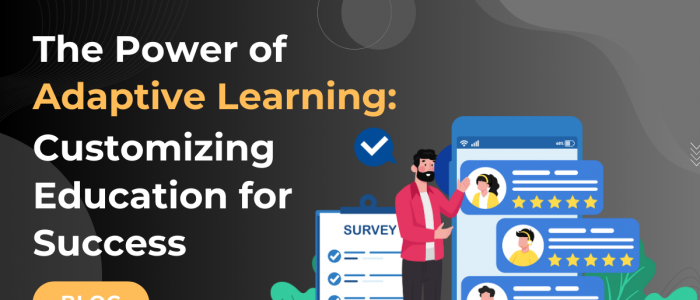 The Power of Adaptive Learning: Customizing Education for Success 