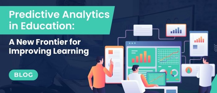 Predictive Analytics in Education: A New Frontier for Improving Learning  