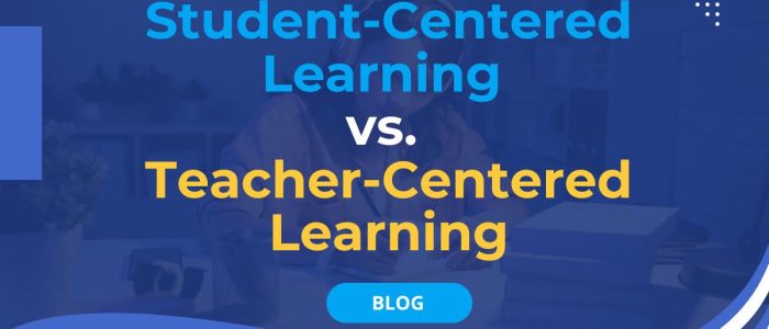 Student-Centered Learning vs. Teacher-Centered Learning 