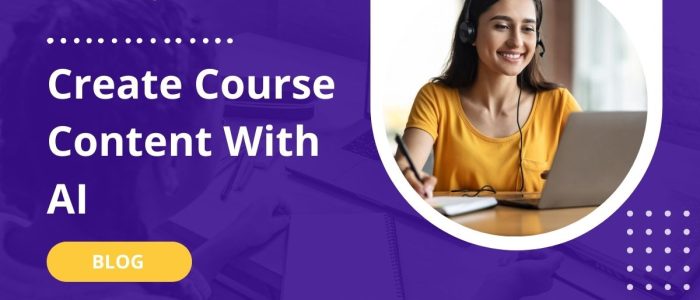 An Educator’s Guide to Create Course Content with AI