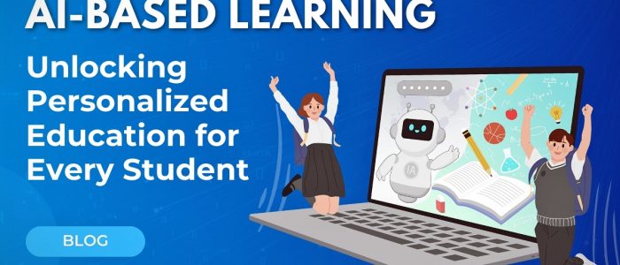 AI-Based Learning: Unlocking Personalized Education for Every Student 