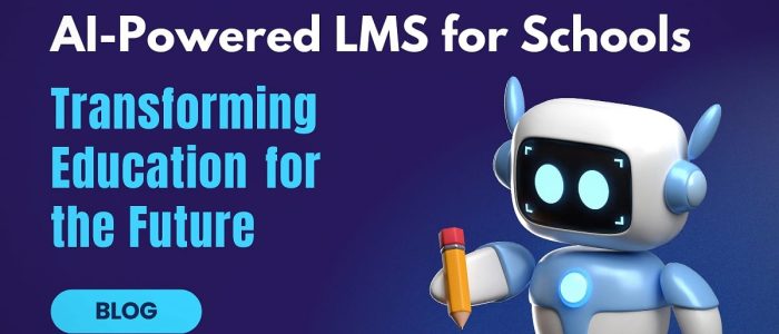 AI-Powered LMS for Schools: Transforming Education for the Future 