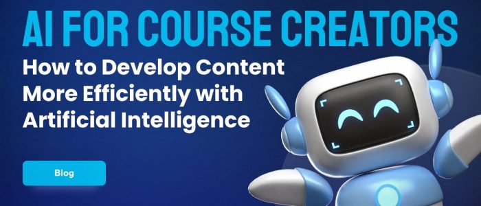 AI for Course Creators: How to Develop Content More Efficiently with Artificial Intelligence