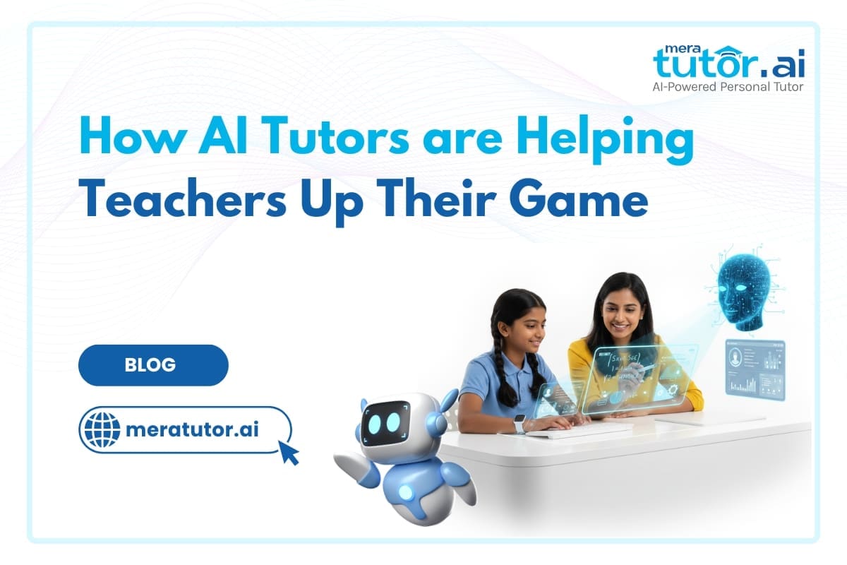 AI Tutors Helping Teachers | MeraTutor.AI Blogs